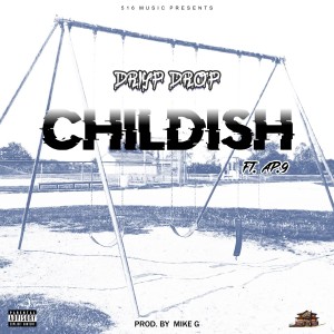 ดาวน์โหลดและฟังเพลง Childish (Explicit) พร้อมเนื้อเพลงจาก Driyp Drop