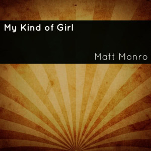 收聽Matt Monro的My Kind of Girl歌詞歌曲