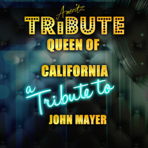 收聽Ameritz Top Tracks的Queen of California (A Tribute to John Mayer)歌詞歌曲
