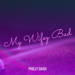 Philly Dash的專輯My Wifey Bad