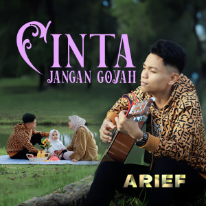 Dengarkan lagu 07 CINTA JANGAN SAMPAI GOYAH nyanyian Arief dengan lirik