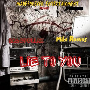 Mike Reeves的專輯Lie To You (feat. Mike Reeves) [Explicit]