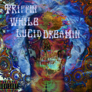 Album Trippin While Lucid Dreamin (Explicit) from 