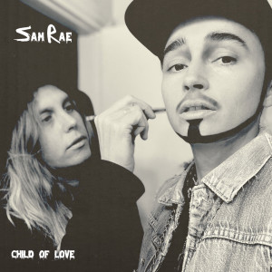 收听Sam Rae的Child of Love (Explicit)歌词歌曲