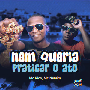MC RICO DO CABARE的專輯Nem Queria Praticar o Ato (Explicit)