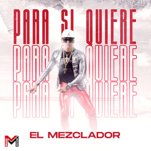 Listen to Para Si Quiere song with lyrics from El Mezclador