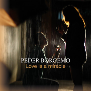 ดาวน์โหลดและฟังเพลง Love Is a Miracle พร้อมเนื้อเพลงจาก Peder Borgemo