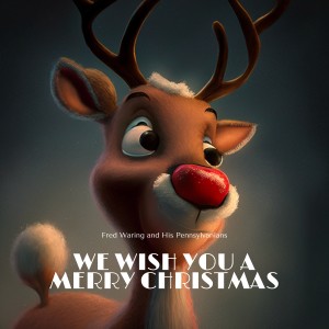 อัลบัม We Wish You a Merry Christmas ศิลปิน Fred Waring and His Pennsylvanians