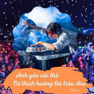 Dengarkan Anh yêu vội thế cứ thích buông lời trêu đùa (remix) (Remix) lagu dari ABC ME dengan lirik