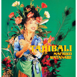 ดาวน์โหลดและฟังเพลง TAHIBALI พร้อมเนื้อเพลงจาก Machiko Watanabe