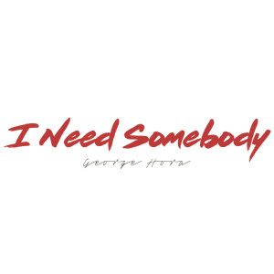 Album I Need Somebody from George Hora