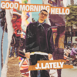 J.Lately的專輯Good Morning Hello (Explicit)