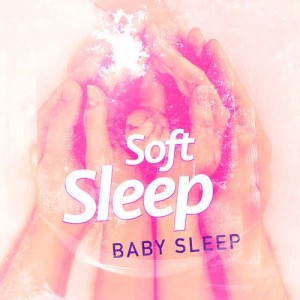 อัลบัม Soft Sleep: Baby Sleep ศิลปิน Baby Sleep