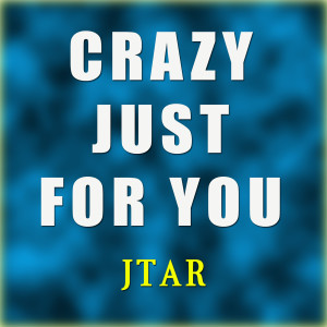 Listen to Crazy Just for You song with lyrics from Jtar