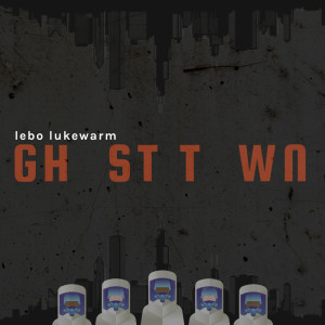 ดาวน์โหลดและฟังเพลง Ghost Town พร้อมเนื้อเพลงจาก Lebo Lukewarm