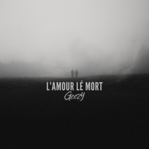 收聽Geezy的l'amour lé mort歌詞歌曲