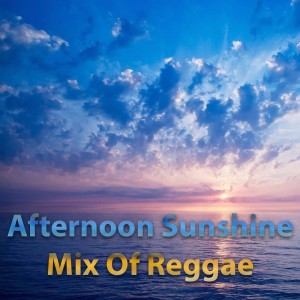 Afternoon Sunshine Mix With Reggae dari Various Artists