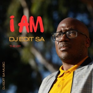 Album I Am from DJ Edit SA