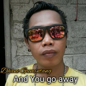 Listen to And You go away song with lyrics from Dhani Gumintang