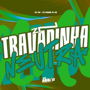 Dengarkan lagu ZN Travadinha Neutra (Explicit) nyanyian DJ MENOR KL 011 dengan lirik
