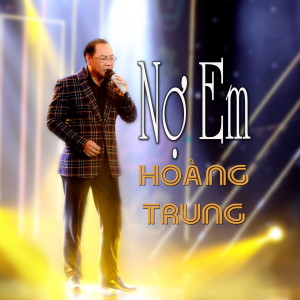 Dengarkan lagu Nợ Em nyanyian Hoàng Trung dengan lirik