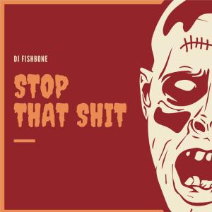 Listen to Stop That Shit song with lyrics from DJ Fishbone