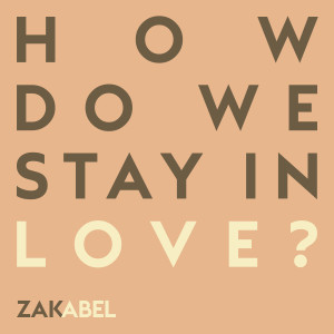 Zak Abel的專輯How Do We Stay in Love?