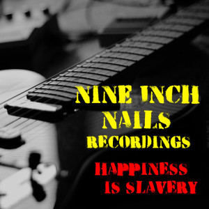 Album Happiness Is Slavery Nine Inch Nails Recordings from Nine Inch Nails