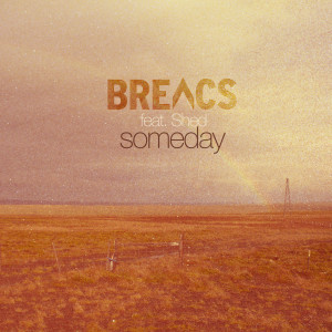 Dengarkan Someday (feat. Shed) lagu dari BREACS dengan lirik
