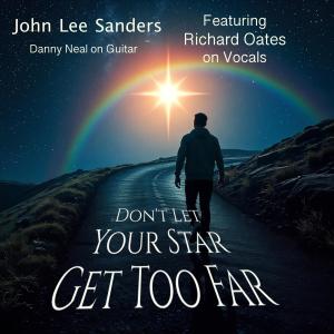 John Lee Sanders的專輯Don't. Let Your Star Get Too Far (feat. Richard. Oates & Danny Neal)