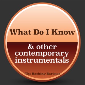 The Backing Baristas的專輯What Do I Know & Other Contemporary Instrumental Versions