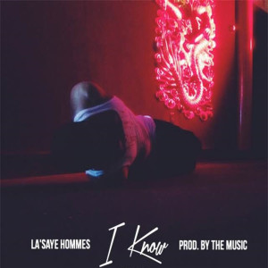 Dengarkan I Know (Explicit) lagu dari La'Saye Hommes dengan lirik