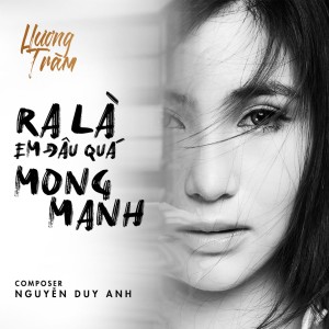 Dengarkan Ra Là Em Đâu Quá Mong Manh lagu dari Charmy pham dengan lirik