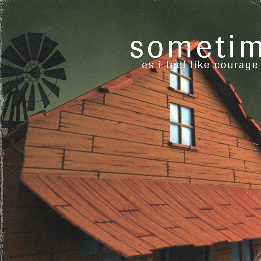 Sometimes I Feel Like Courage (Explicit)