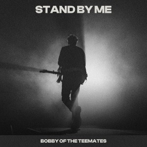 Bobby of the Teemates的專輯Stand By Me