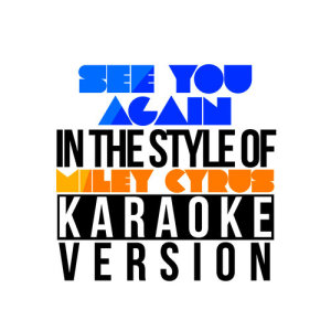 ดาวน์โหลดและฟังเพลง See You Again (In the Style of Miley Cyrus) [Karaoke Version] (伴奏) พร้อมเนื้อเพลงจาก Karaoke - Ameritz