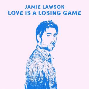 Jamie Lawson的專輯Love Is A Losing Game