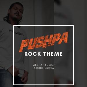Akshat Kumar的專輯PUSHPA ROCK THEME (feat. Akshit Gupta)
