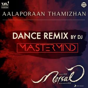 收聽A.R. Rahman的Aalaporaan Thamizhan (Dance Remix by DJ Mastermind) [From "Mersal"]歌詞歌曲