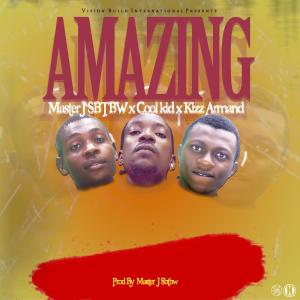ดาวน์โหลดและฟังเพลง Amazing (feat. Cool kid & Kizz Armand) พร้อมเนื้อเพลงจาก MASTER J SBTBW