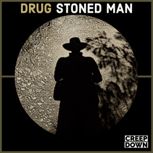 Listen to Drug Stoned Man song with lyrics from Creep Down