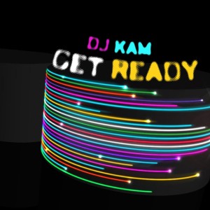 ดาวน์โหลดและฟังเพลง Get Ready (Original Mix) พร้อมเนื้อเพลงจาก DJ Kam