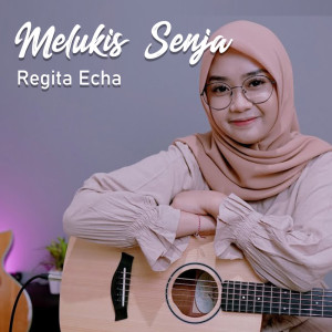 Dengarkan lagu Melukis Senja nyanyian Regita Echa dengan lirik