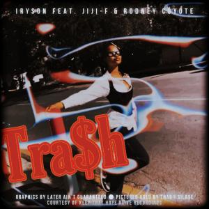 ดาวน์โหลดและฟังเพลง Tra$h (feat. Jiji-F & Rodney Coyote) (Explicit) พร้อมเนื้อเพลงจาก Iryson