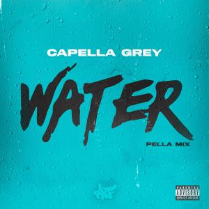 ดาวน์โหลดและฟังเพลง WATER (PellaMix|Explicit) พร้อมเนื้อเพลงจาก Capella Grey