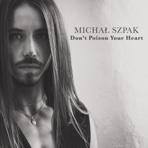 ดาวน์โหลดและฟังเพลง Don't Poison Your Heart พร้อมเนื้อเพลงจาก Michal Szpak