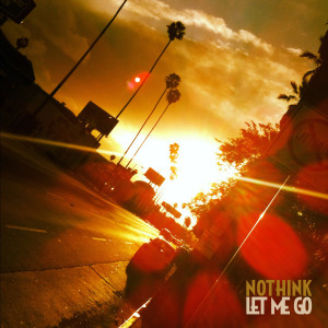 ดาวน์โหลดและฟังเพลง Let Me Go พร้อมเนื้อเพลงจาก Nothink