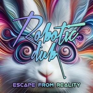 收聽Robotic Dub的Escape from Reality歌詞歌曲