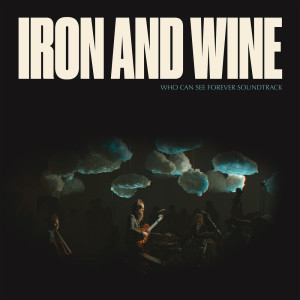 อัลบัม Who Can See Forever Soundtrack (Explicit) ศิลปิน Iron & Wine