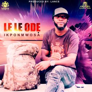 Listen to Le Le Ode song with lyrics from Ikponmwosa
